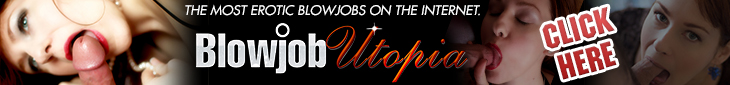 Click Here to Enter BlowJob Utophia for this Full Video in HD